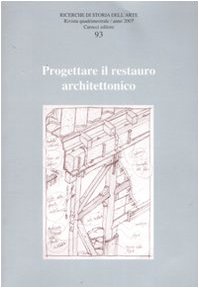 Ricerche di storia dell'arte. Ediz. illustrata. Progettare il restauro architettonico (Vol. 93) book