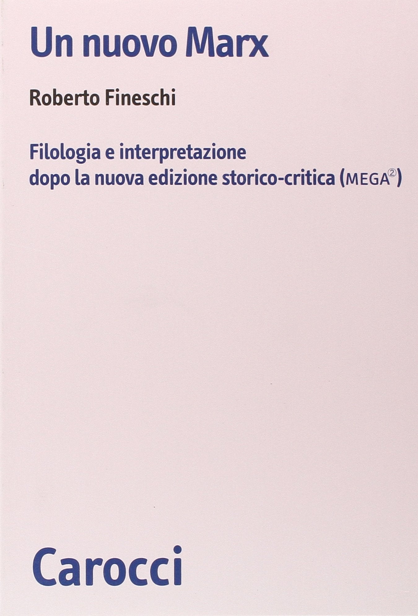 Un nuovo Marx. Filologia e interpretazione dopo la nuova edizione storico-critica (MEGA) book
