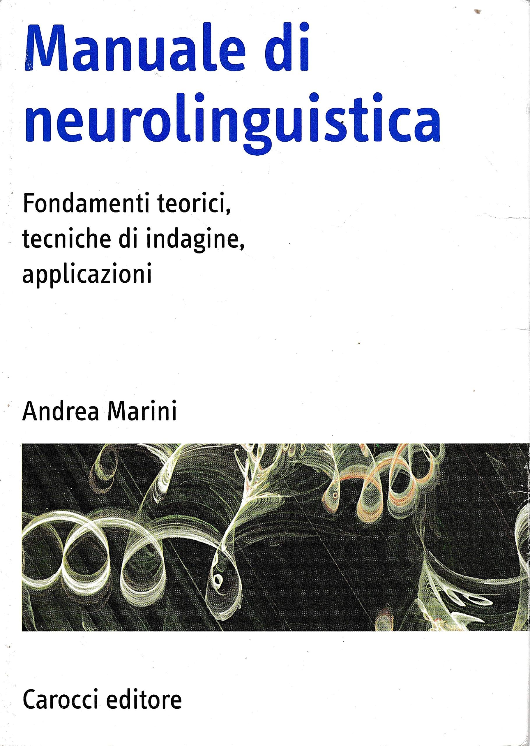 Manuale di neurolinguistica. Fondamenti teorici, tecniche di indagine, applicazioni (Università) Medicine
