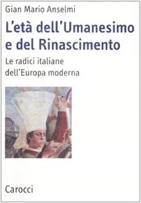 L'età dell'Umanesimo e del Rinascimento. Le radici italiane dell'Europa moderna book