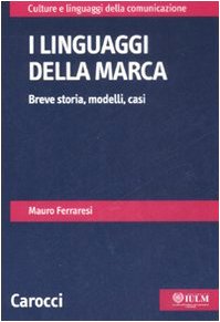 I linguaggi della marca. Breve storia, modelli, casi (Culture e linguaggi della comunicazione) Social Sciences
