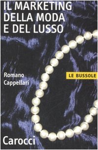 Il marketing della moda e del lusso (Le bussole) Business, Finance & Career