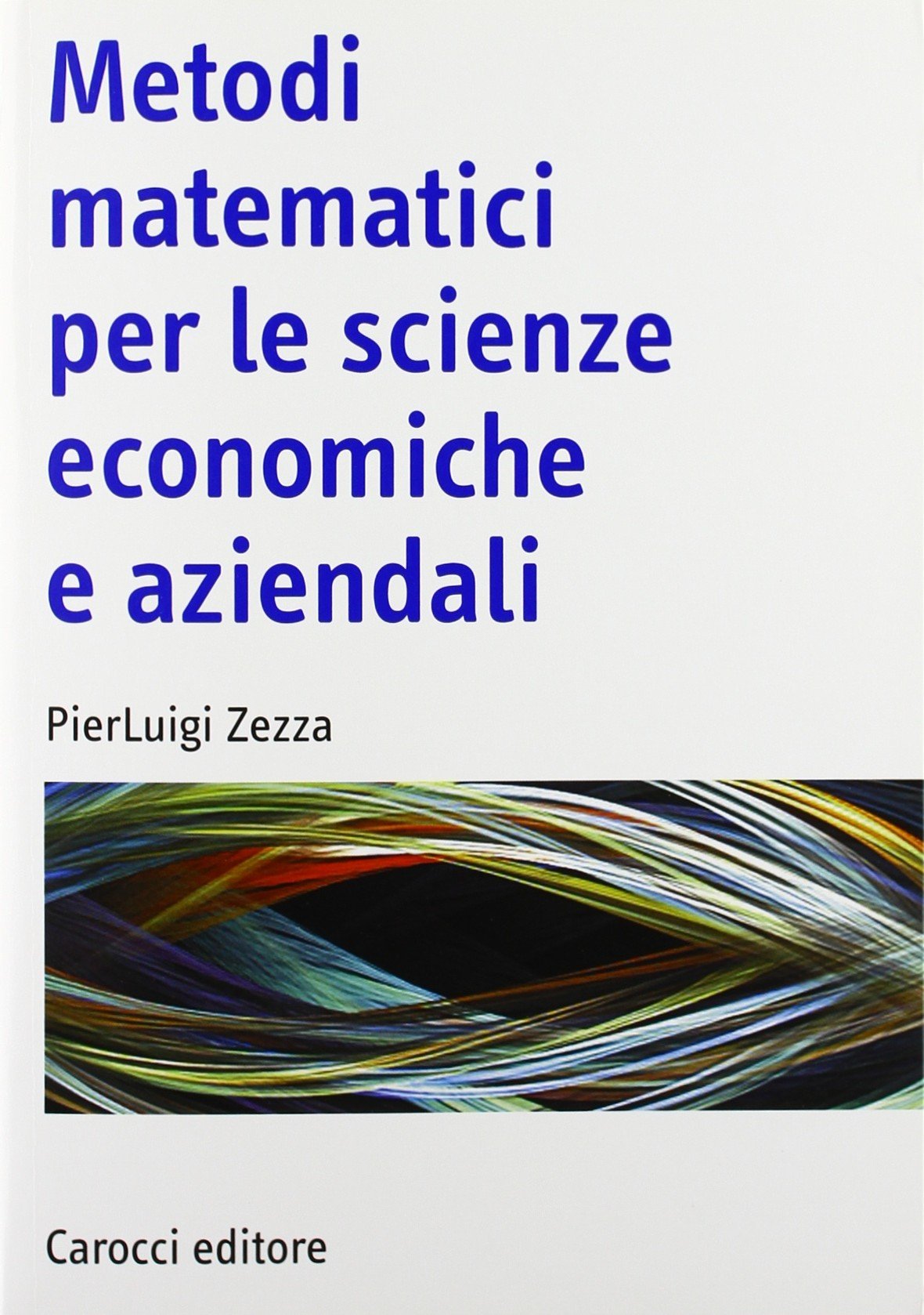 Metodi matematici per le scienze economiche e aziendali (Manuali universitari) Business, Finance & Career