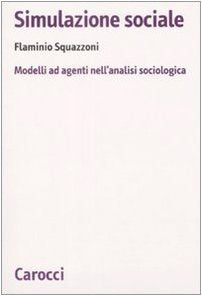 Simulazione sociale. Modelli ad agenti nell'analisi sociologica (Biblioteca di testi e studi) Natural Sciences