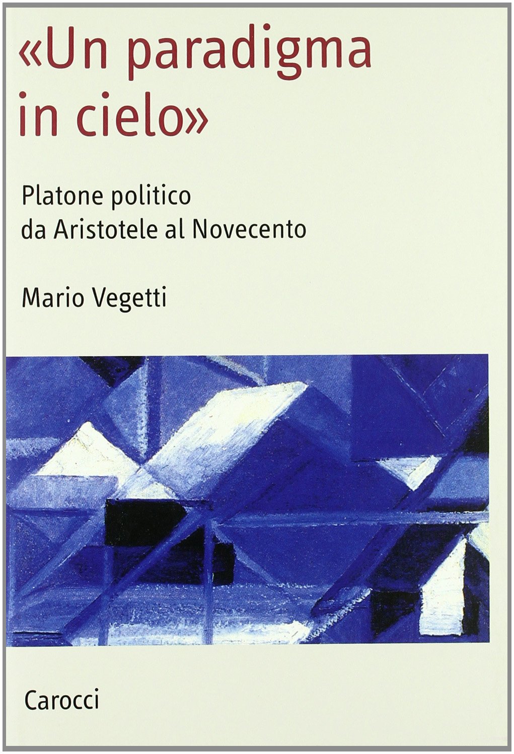 «Un paradigma in cielo». Platone politico da Aristotele al Novecento (Saggi) Philosophy