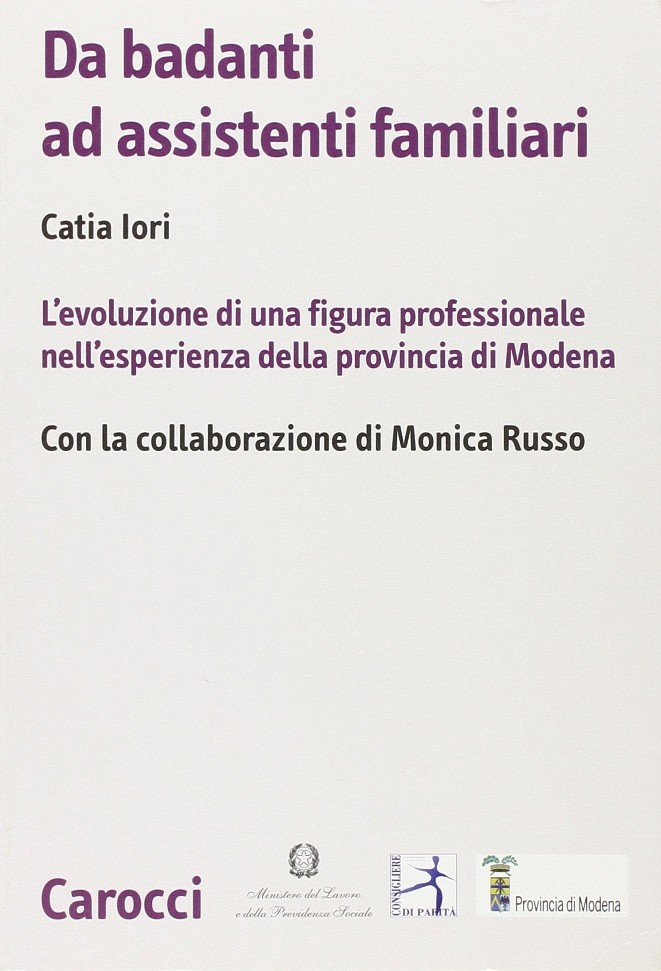 Da badanti ad assistenti familiari. L'evoluzione di una figura professionale nell'esperienza della provincia di Modena (Biblioteca di testi e studi) Natural Sciences