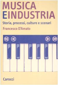 Musica e industria. Storia, processi, culture e scenari book