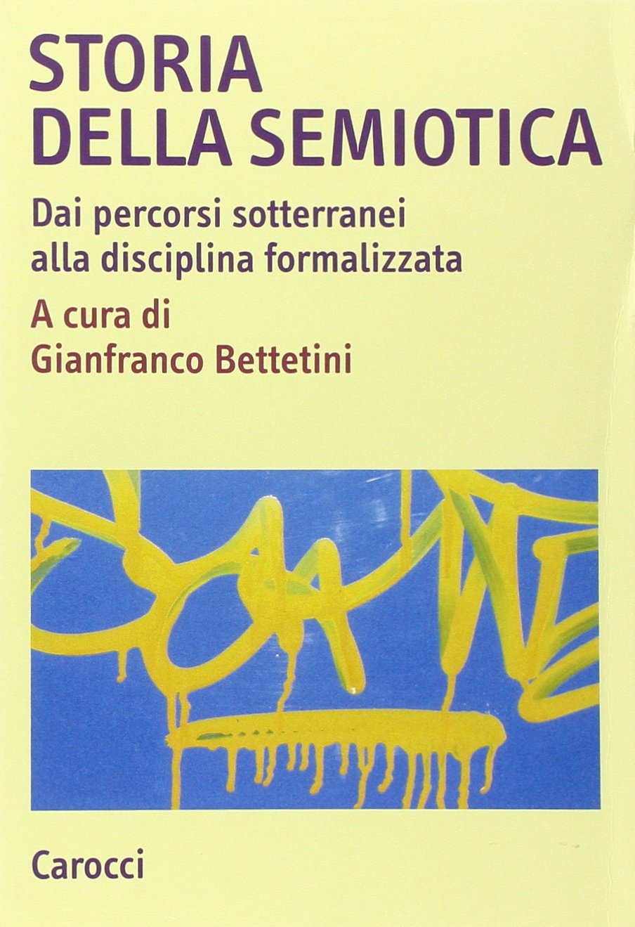 Storia della semiotica. Dai percorsi sotterranei alla disciplina formalizzata (Studi superiori) Media & Communication