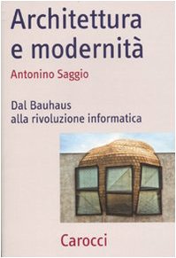 Architettura e modernità. Dal Bauhaus alla rivoluzione informatica book