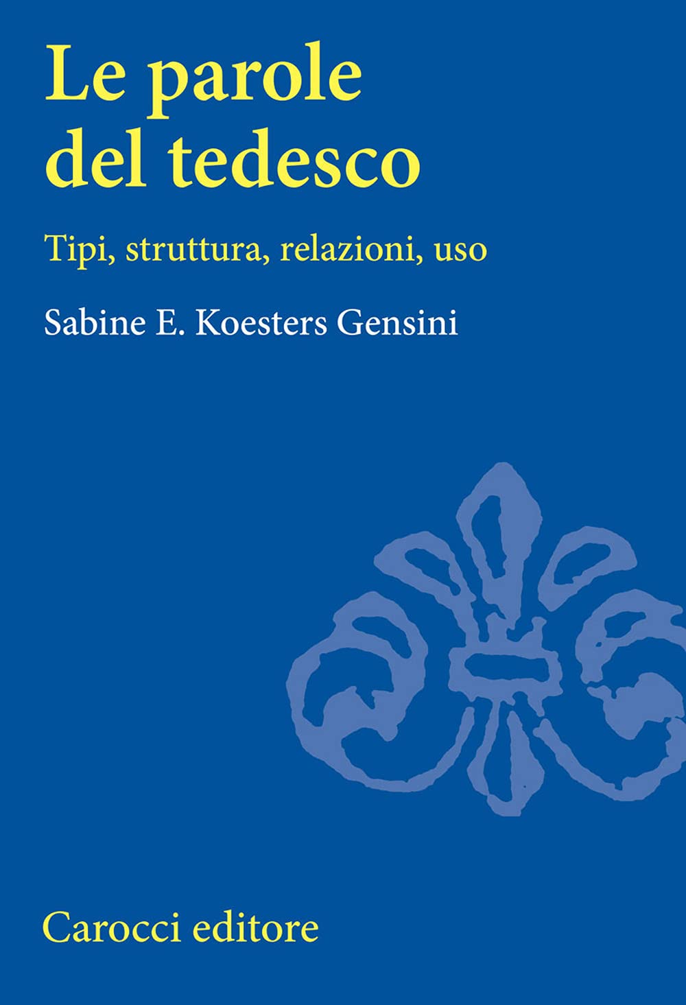 Le parole del tedesco. Tipi, struttura, relazioni, uso (Università) Social Sciences