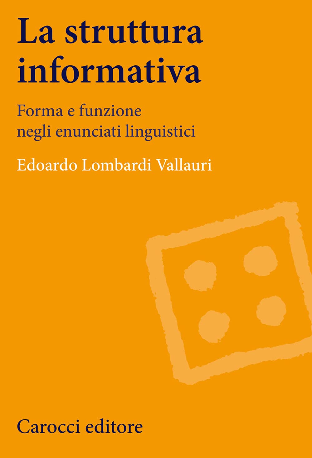 La struttura informativa. Forma e funzione negli enunciati linguistici book