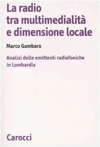 La radio tra multimedialità e dimensione locale. Analisi delle emittenti radiofoniche in Lombardia Business, Finance & Career