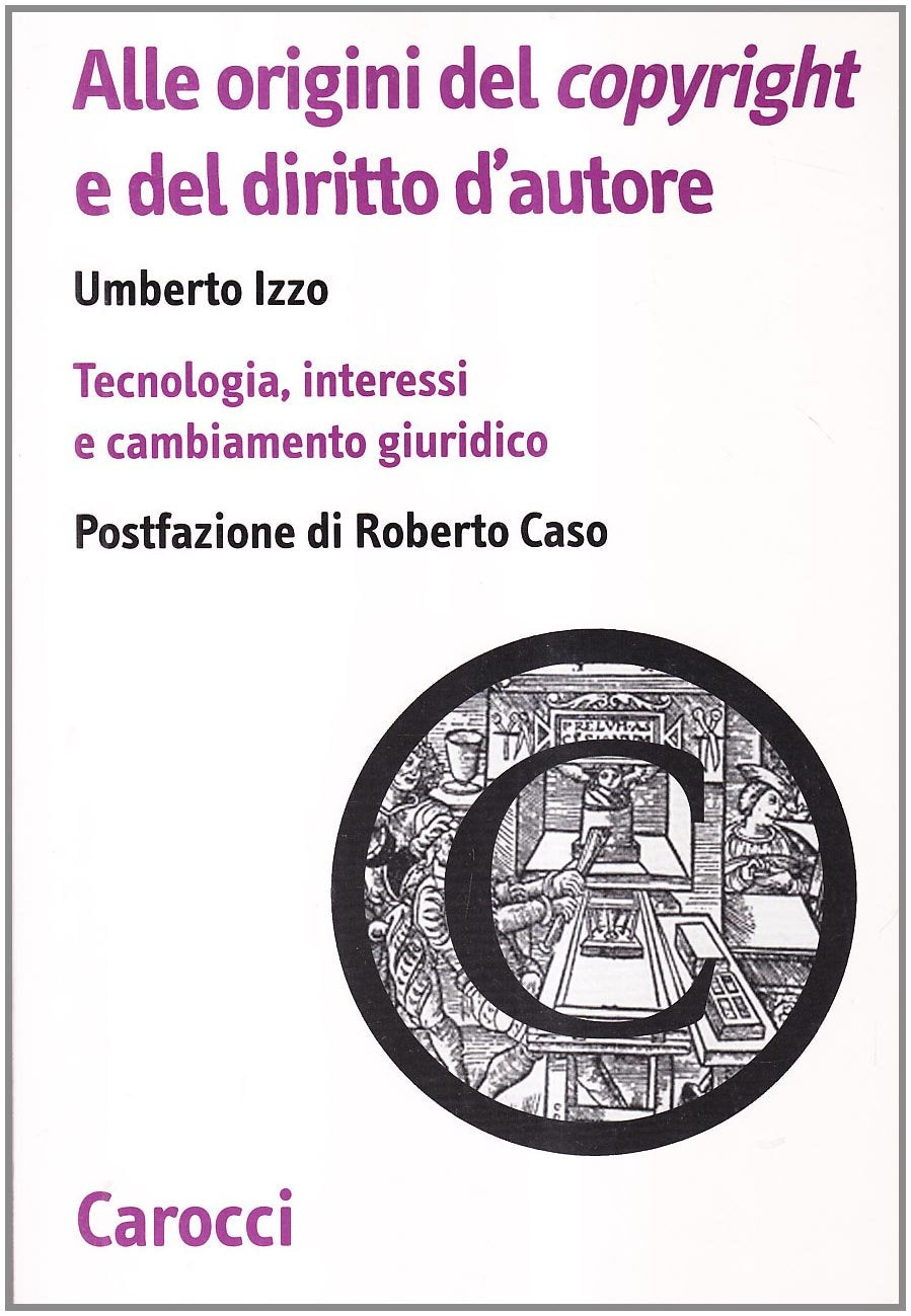 Alle origini del copyright e del diritto d'autore. Tecnologia, interessi e cambiamento giuridico book
