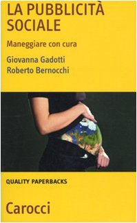 La pubblicità sociale. Maneggiare con cura (Quality paperbacks) Media & Communication