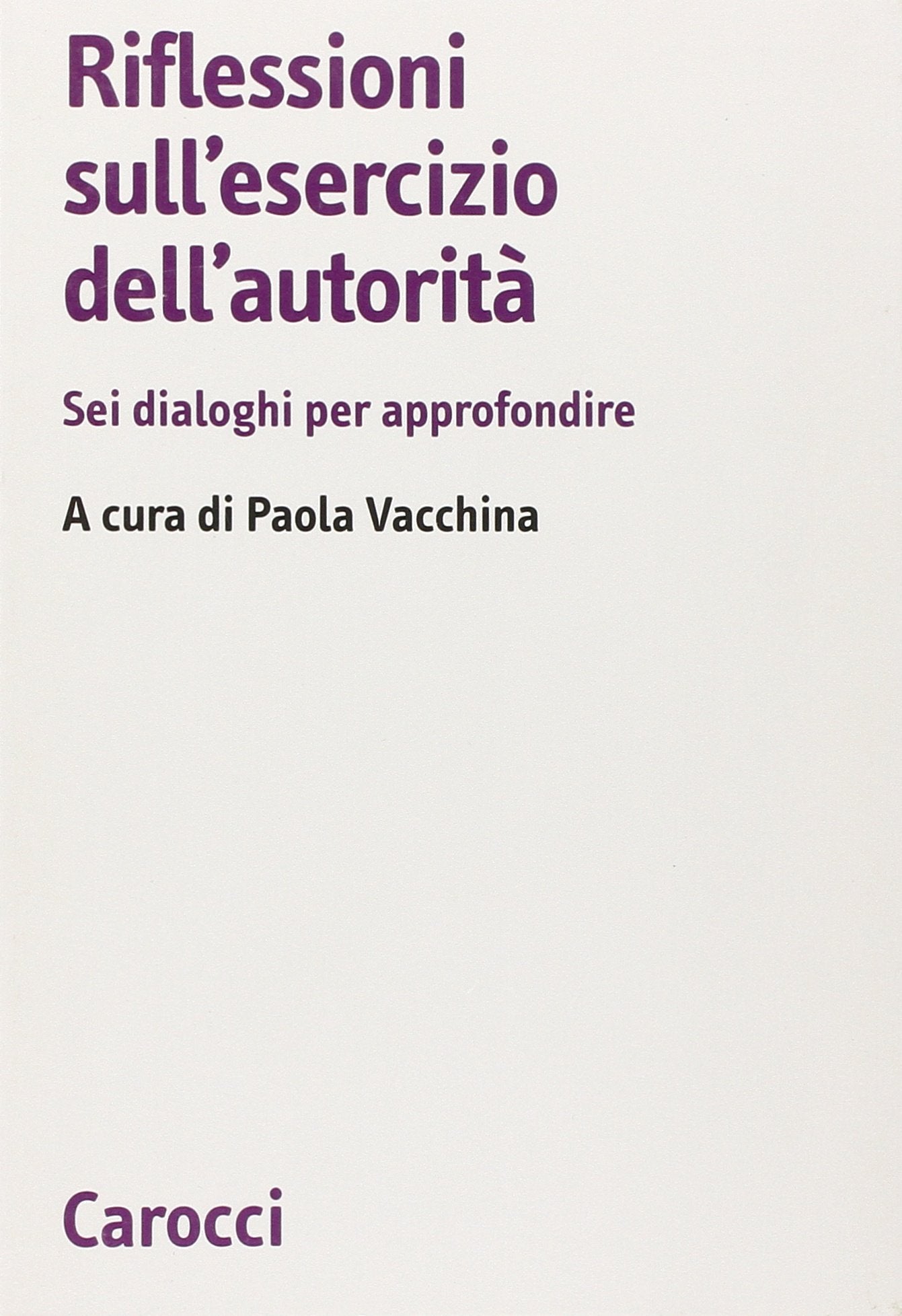 Riflessioni sull'esercizio dell'autorità. Sei dialoghi per approfondire (Biblioteca di testi e studi) Books