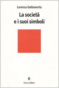 La società e i suoi simboli (Biblioteca di testi e studi) Books