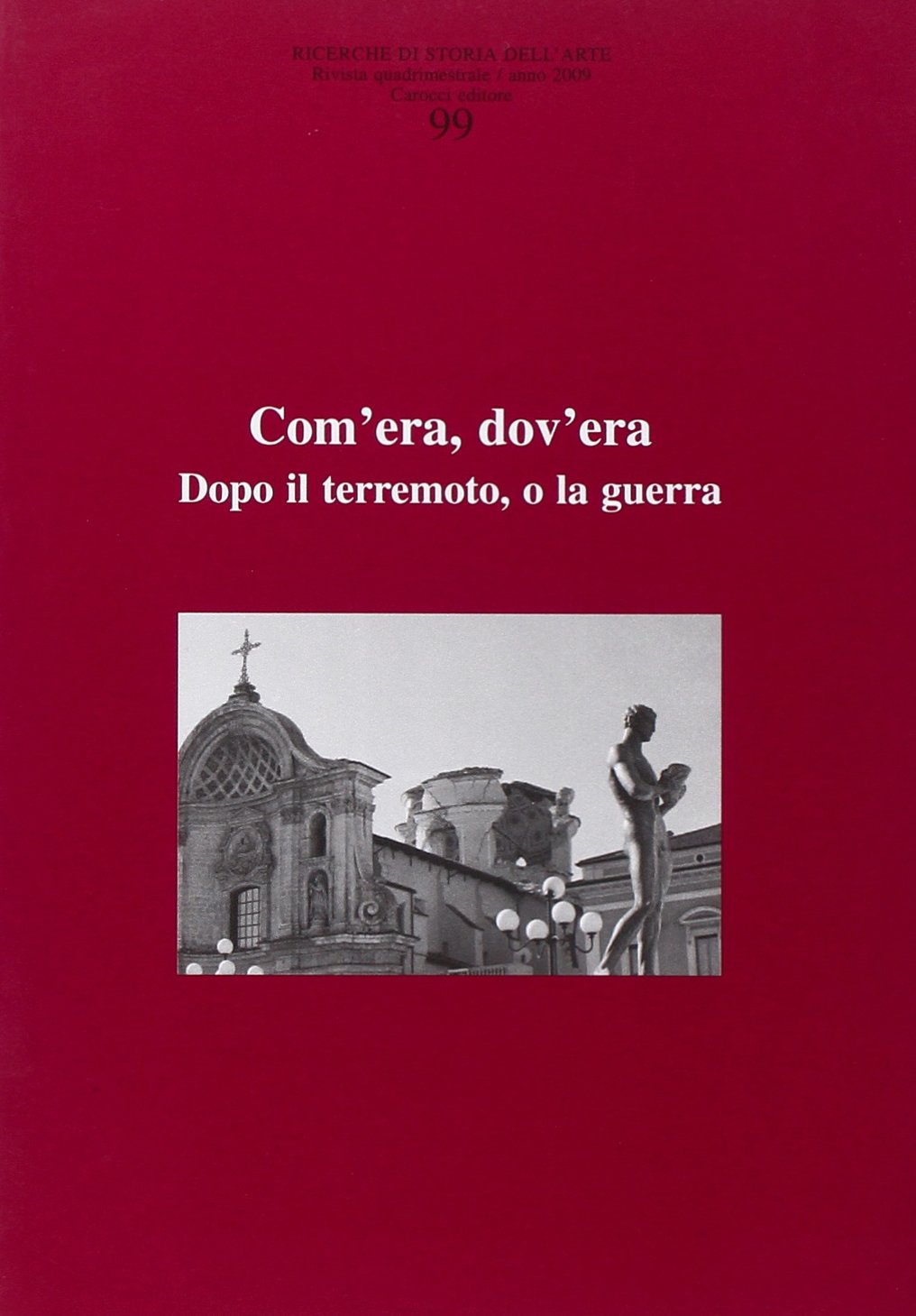 Ricerche di storia dell'arte. Com'era, dov'era. Dopo il terremoto, o la guerra (Vol. 99) Film, Art & Culture
