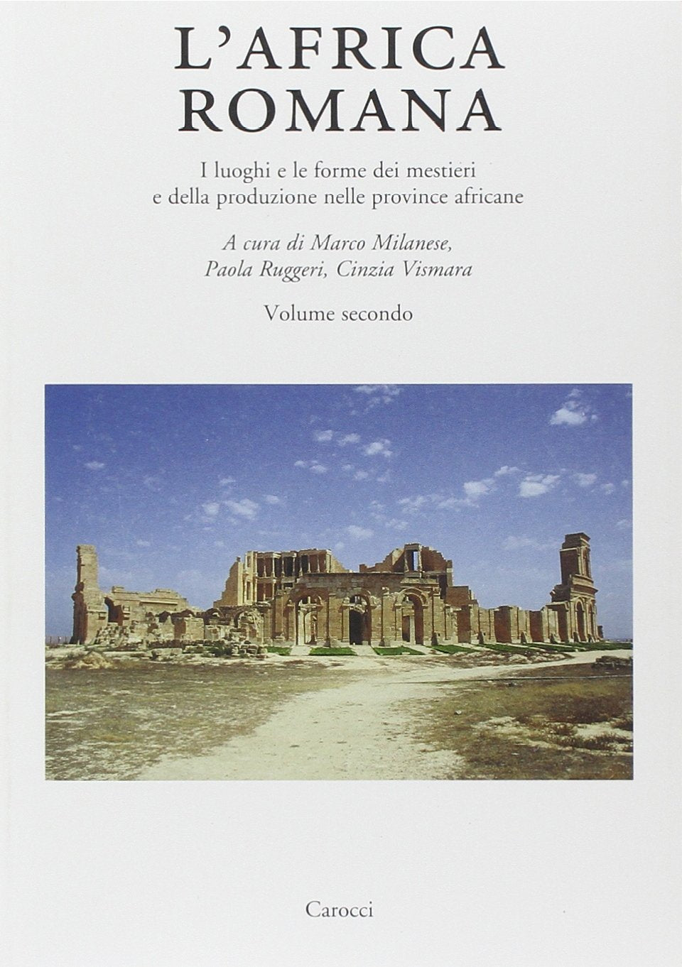 L'Africa romana. I luoghi e le forme dei mestieri e della produzione nelle province africane. Atti del convegno (Olbia, 11-14 dicembre 2008) (Vol. 18) (Dip. storia-Univ. Sassari) Natural Sciences