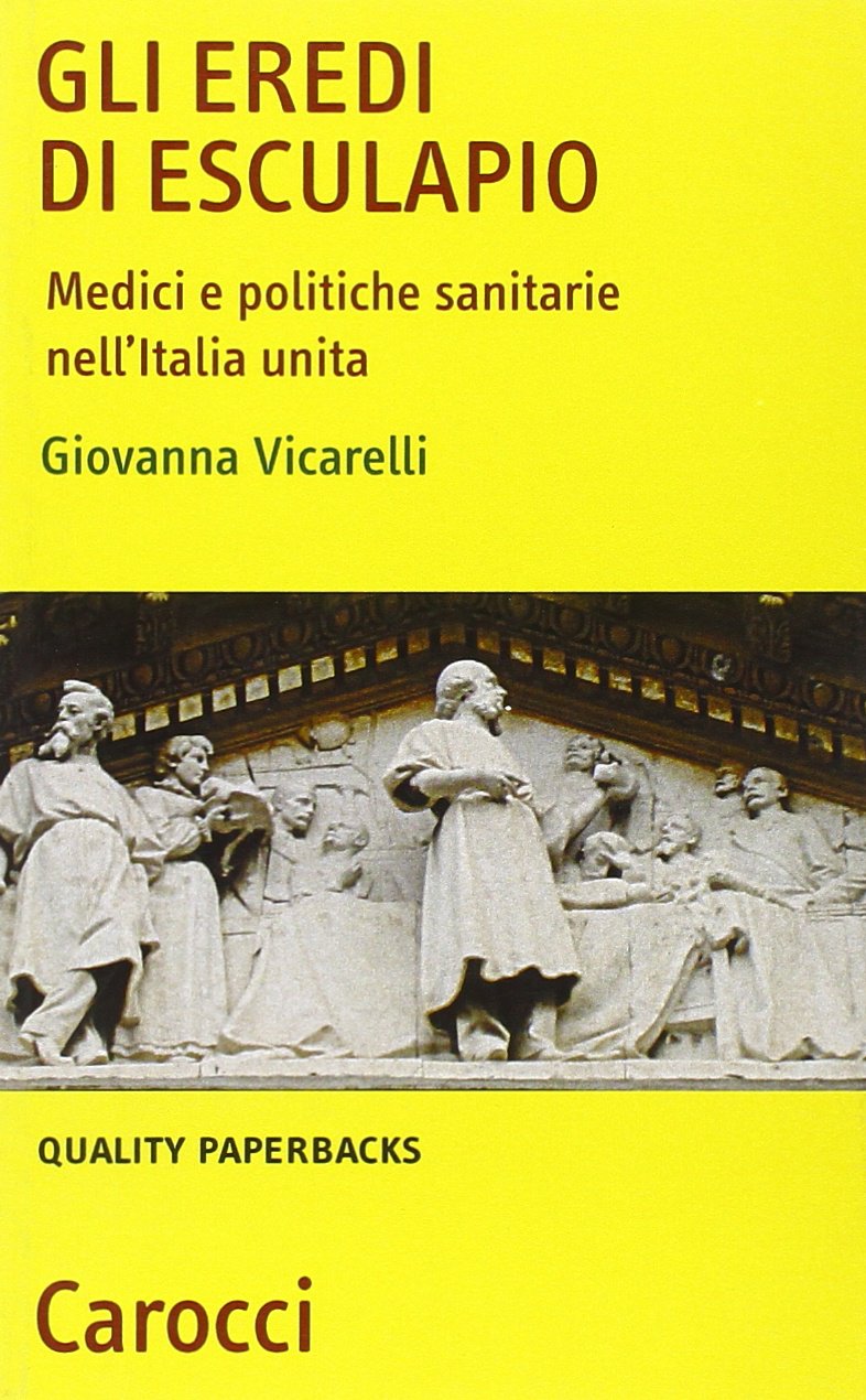 Gli eredi di Esculapio. Medici e politiche sanitarie nell'Italia unita (Quality paperbacks) Medicine