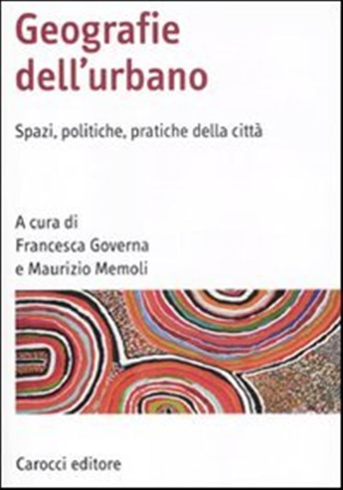 Geografia dell'urbano. Spazi, politiche, pratiche della città (Manuali universitari) Social Sciences
