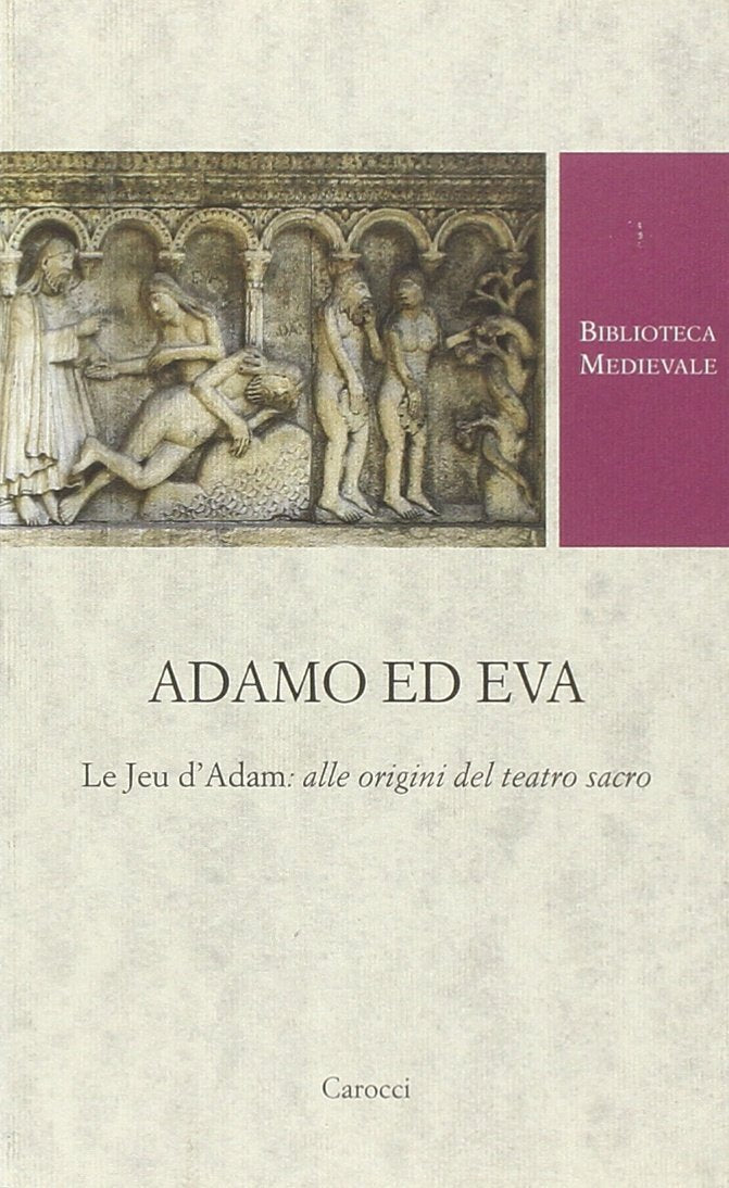 Adamo ed Eva. Le Jeu d'Adam: alle origini del teatro sacro (Biblioteca medievale) Social Sciences