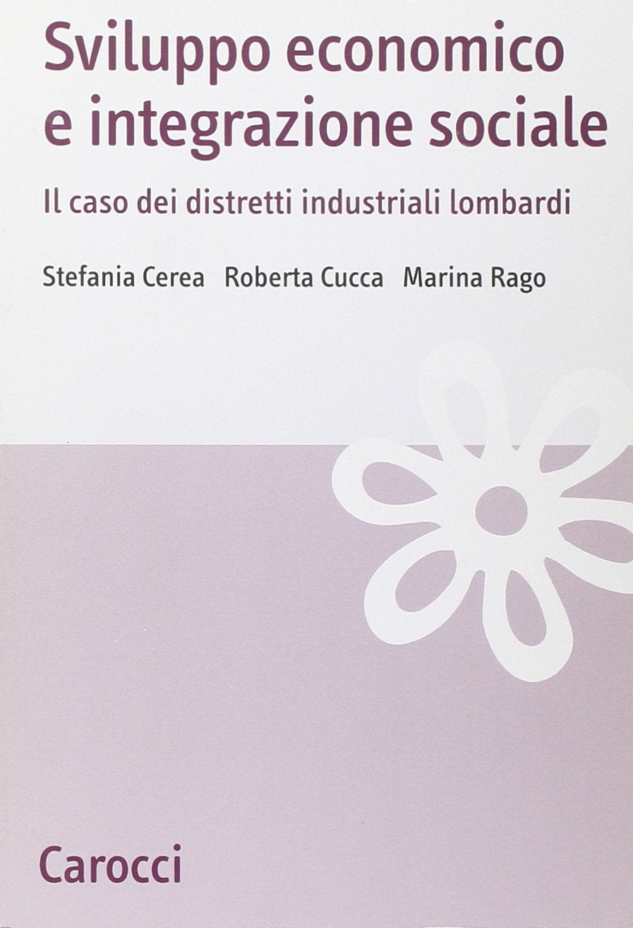 Sviluppo economico e integrazione sociale. Il caso dei distretti industriali lombardi (Studi economici e sociali Carocci) Books