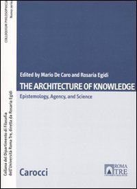 The architecture of knowlwdge. Epistemology, agency and science (Colloquium philosophicum) Philosophy