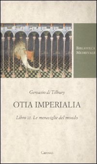 Otia imperialia. Libro III. Le meraviglie del mondo. Testo latino a fronte (Biblioteca medievale) Essays & Short Stories
