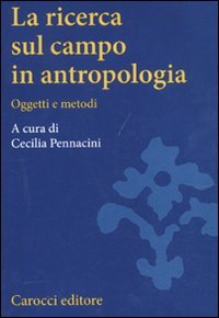 La ricerca sul campo in antropologia. Oggetti e metodi book