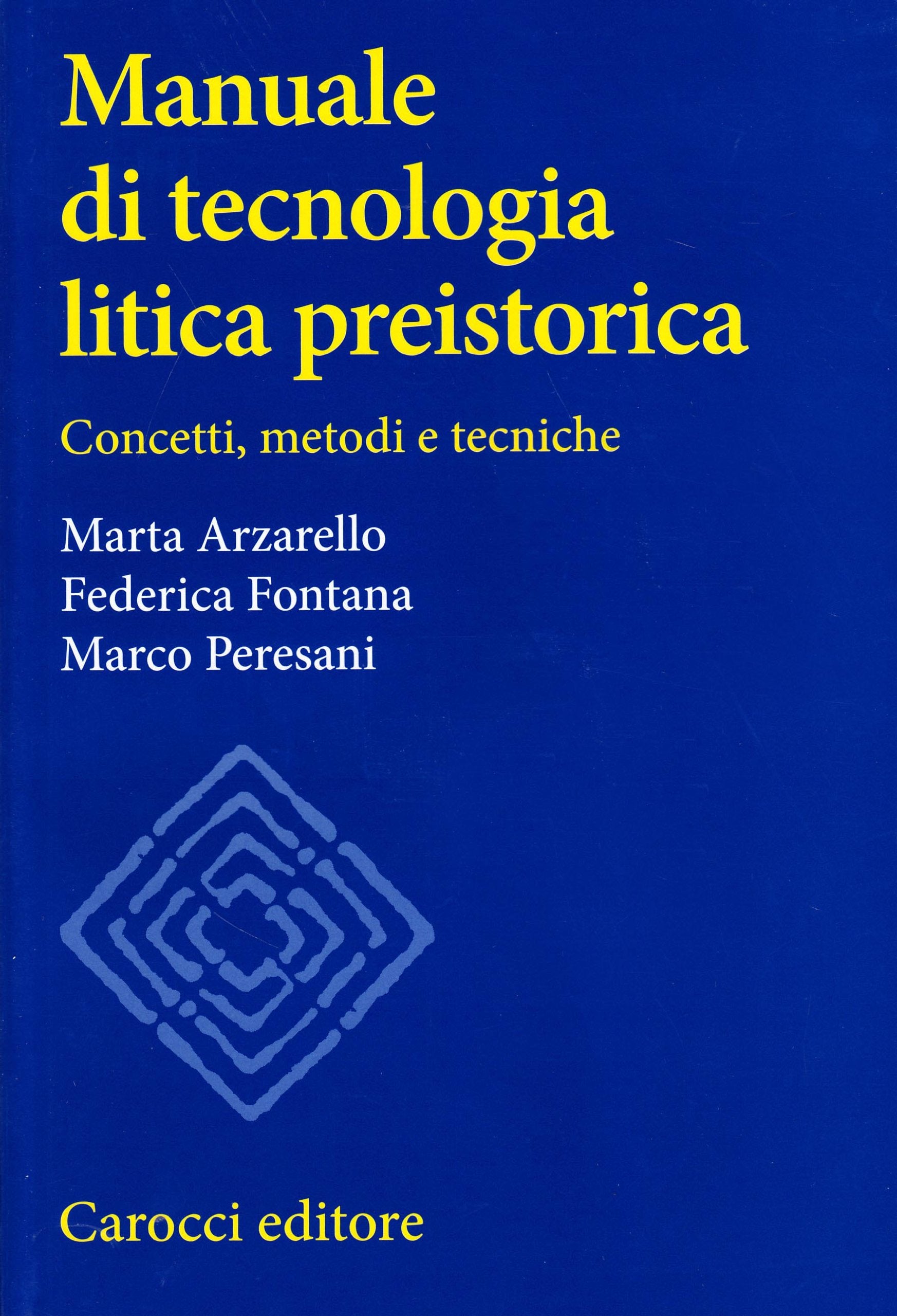Manuale di tecnologia litica preistorica. Concetti, metodi e tecniche (Studi superiori) Natural Sciences