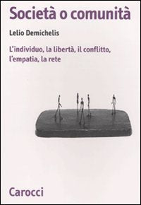 Società o comunità. L'individuo, la libertà, il conflitto, l'empatia, la rete (Biblioteca di testi e studi) Books