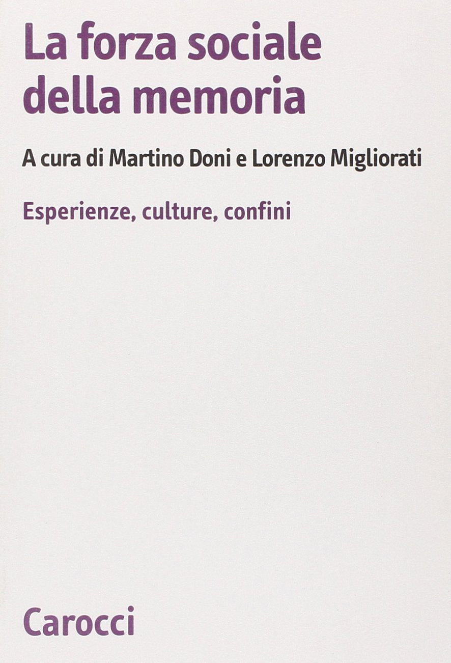 La forza sociale della memoria. Esperienze, culture, confini (Biblioteca di testi e studi) Social Sciences