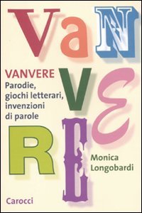 Vanvere. Parodie, giochi letterari, invenzioni di parole (Le sfere) Social Sciences