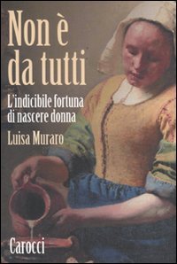 Non è da tutti. L'indicibile fortuna di nascere donna book