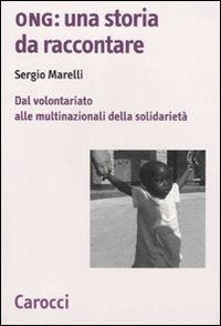 Ong: una storia da raccontare. Dal volontariato alle multinazionali della solidarietà book