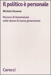 Il politico è personale. Percorsi di femminismo nelle donne di nuova generazione (Biblioteca di testi e studi) Books