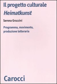 Il progetto culturale Heimatkunst. Programma, movimento, produzione letteraria (Biblioteca di testi e studi) Contemporary literature