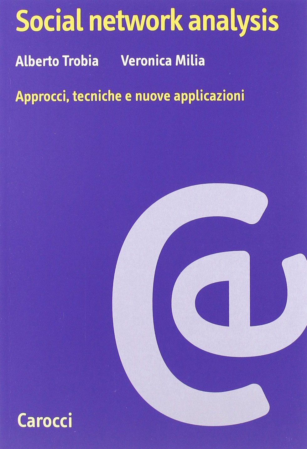 Social network analysis. Approcci, tecniche e nuove applicazioni (Ricerche) Media & Communication