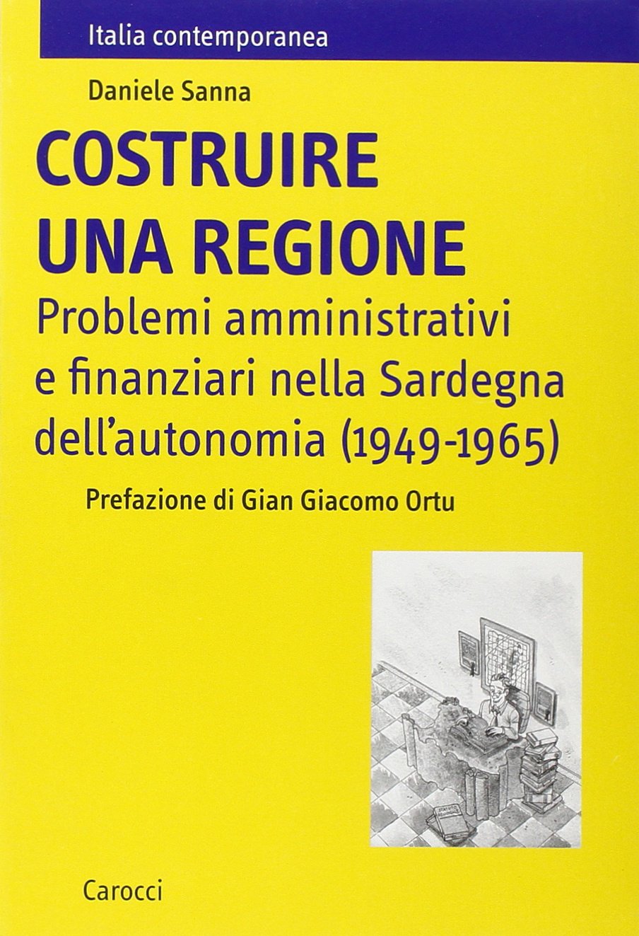Costruire una regione. Problemi amministrativi e finanziari nella Sardegna dell'autonomia (1949-1965) (Italia contemporanea) Law