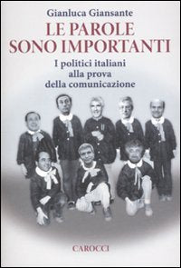Le parole sono importanti. I politici italiani alla prova della comunicazione (Le sfere) Social Sciences