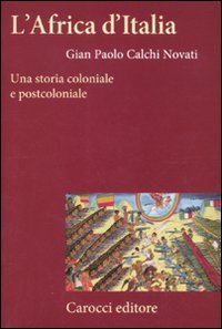 L'Africa d'Italia. Una storia coloniale e postcoloniale (Frecce) Politics & History