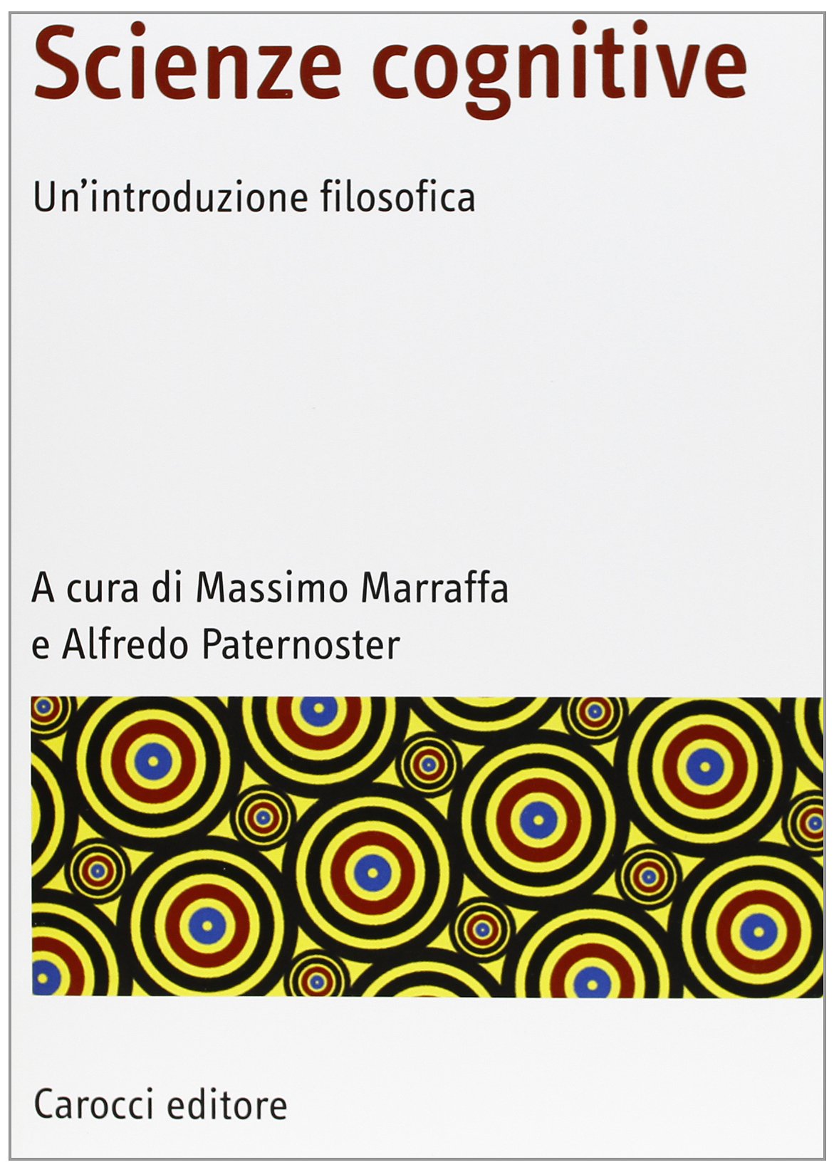 Scienze cognitive. Un'introduzione filosofica (Manuali universitari) Philosophy