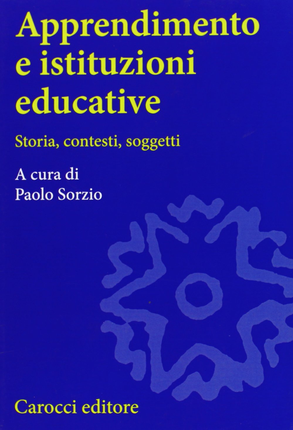 Apprendimento e istituzioni educative. Storia, contesti, soggetti book