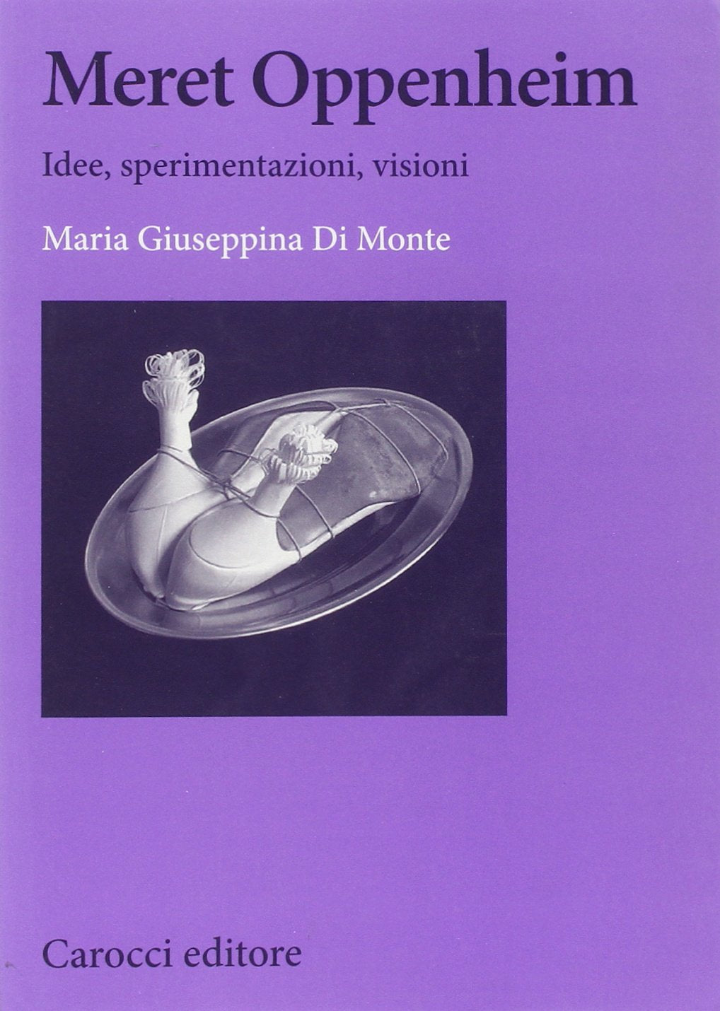 Meret Oppenheim. Idee, sperimentazioni, visioni (Biblioteca di testi e studi) Film, Art & Culture