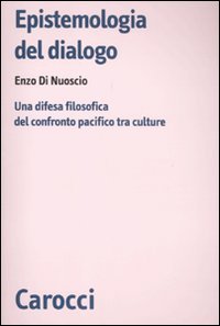 Epistemologia del dialogo. Una difesa filosofica del confronto pacifico tra culture book