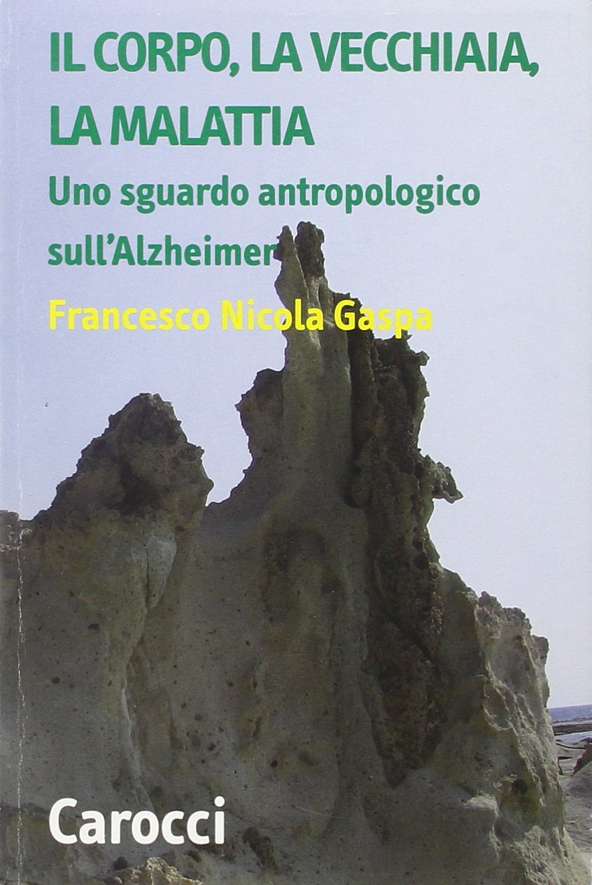 Il corpo, la vecchiaia, la malattia. Uno sguardo antropologico sull'Alzheimer (Teorie e ricerche dei sistemi culturali) Books