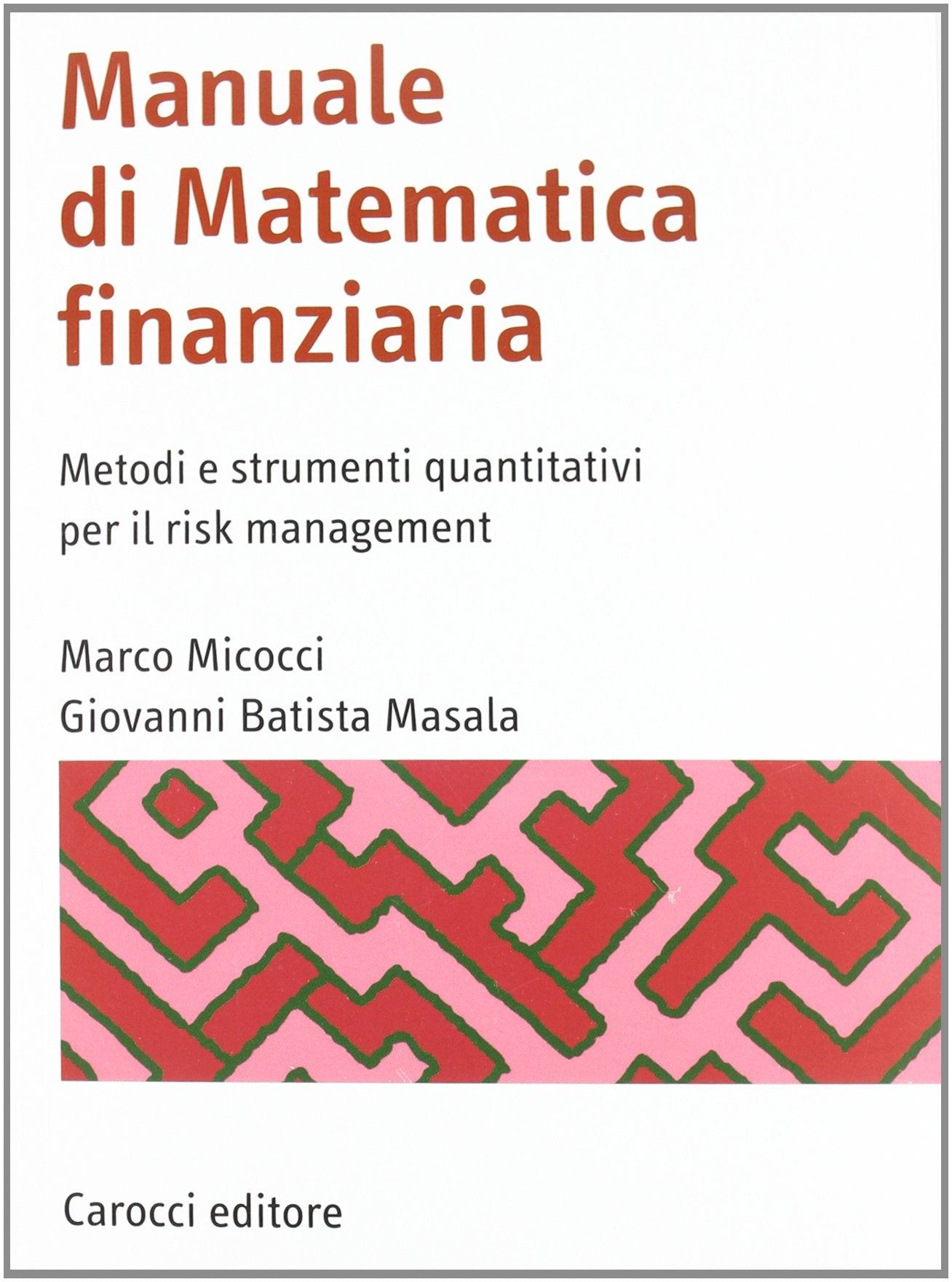 Manuale di matematica finanziaria. Metodi e strumenti quantitativi per il risk management book