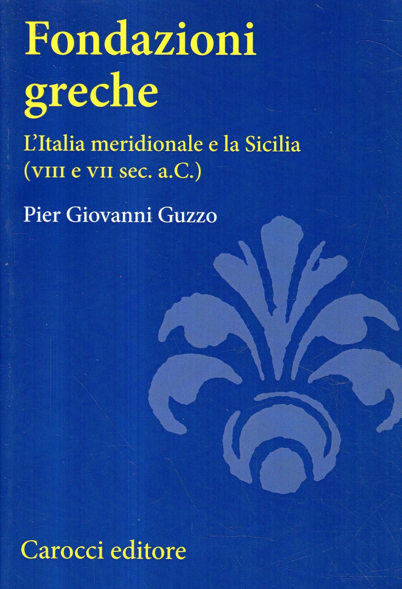 Fondazioni greche. L'Italia meridionale e la Sicilia (VIII e VII sec. a.C.) (Studi superiori) Natural Sciences