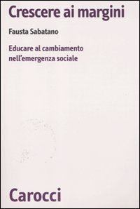 Crescere ai margini. Educare al cambiamento nell'emergenza sociale book
