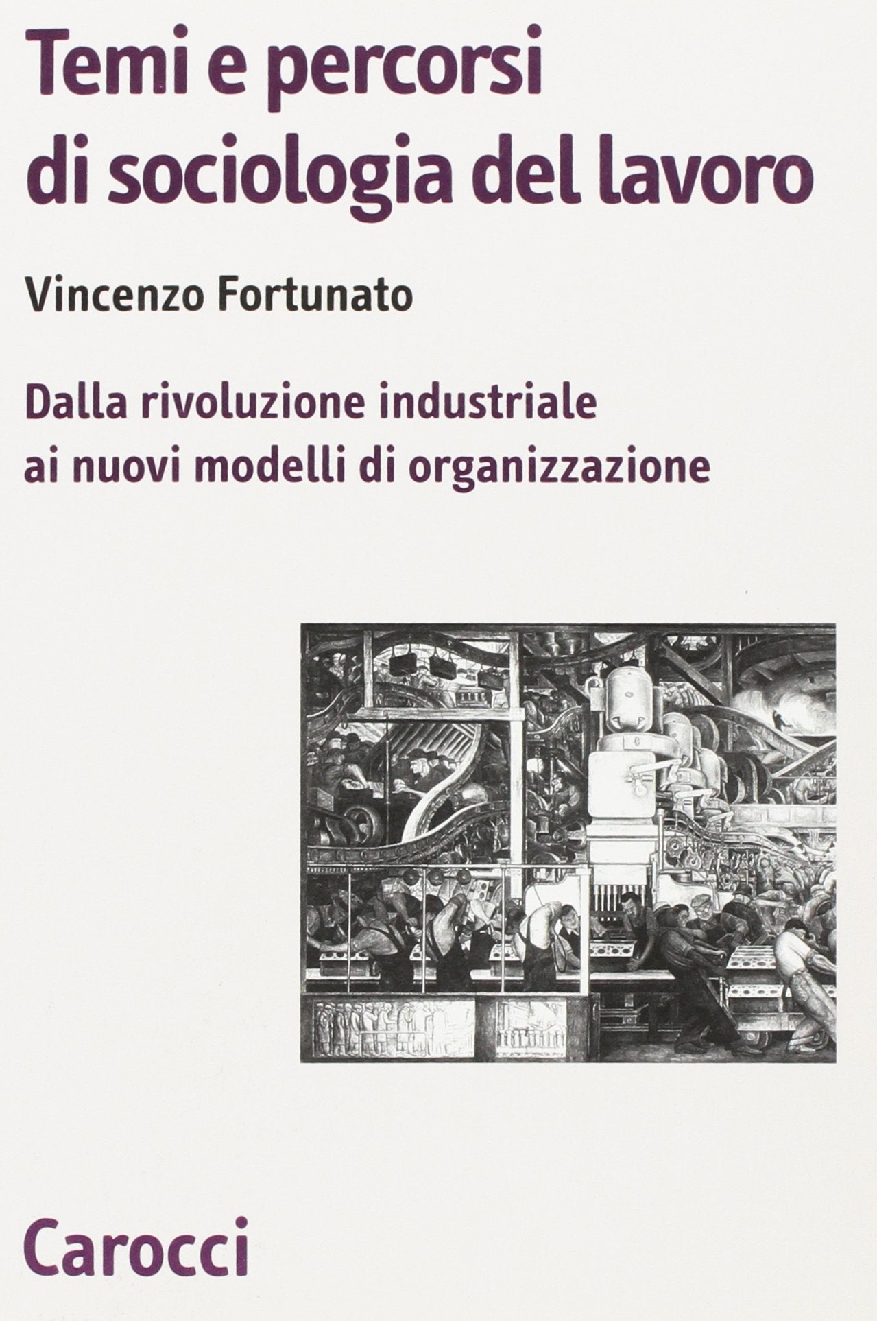 Temi e percorsi di sociologia del lavoro. Dalla rivoluzione industriale ai nuovi modelli di organizzazione Social Sciences